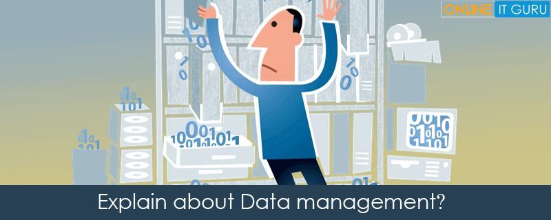 Explain about Data management?